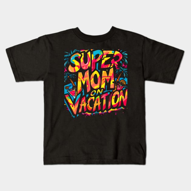 Super Mom on vacation| mom lover Kids T-Shirt by T-shirt US